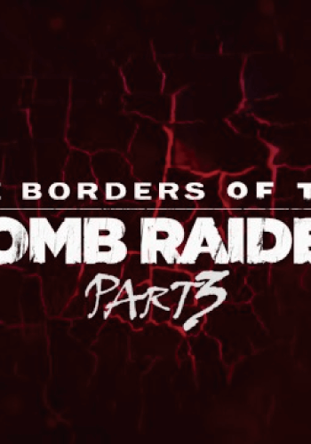 The Borders of the Tomb Raider